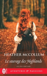 Heather Mccollum - Les fils Sinclair Tome 4 : Le sauvage des Highlands.
