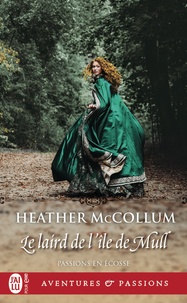 Heather Mccollum - Passions en Ecosse Tome 1 : Le laird de l’île de Mull.