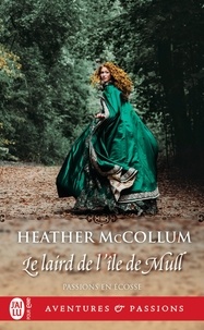 Heather Mccollum - Passions en Ecosse Tome 1 : Le laird de l’île de Mull.