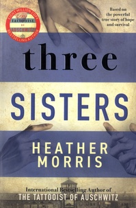 Heather Morris - The Tattooist of Auschwitz  : Three Sisters.