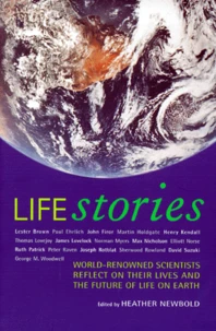 Life Stories. World-Renowned Scientists Reflect On Their Lives And The Future Of Life On Earth