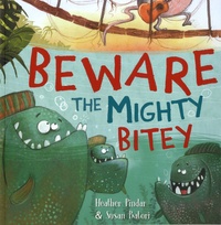 Heather Pindar et Susan Batori - Beware the Mighty Bitey.