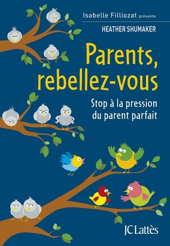 Parents, rebellez-vous. Stop à la pression du parent parfait