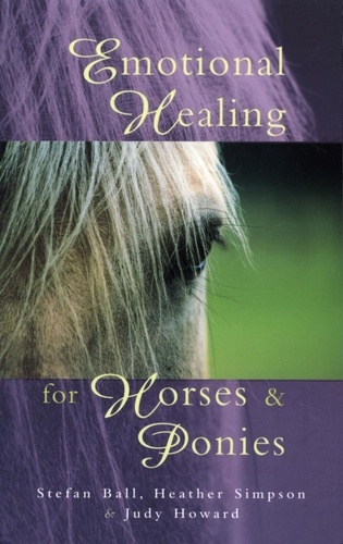 Heather Simpson et Judy Howard - Emotional Healing For Horses &amp; Ponies.