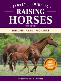 Heather Smith Thomas - Storey's Guide to Raising Horses, 3rd Edition - Breeding, Care, Facilities.