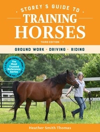 Heather Smith Thomas - Storey's Guide to Training Horses, 3rd Edition - Ground Work, Driving, Riding.