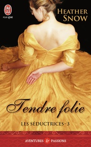 Heather Snow - Les séductrices Tome 3 : Tendre folie.