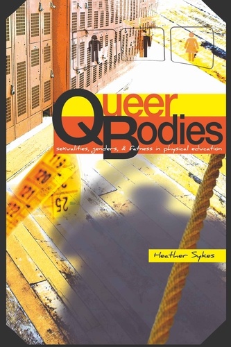 Heather Sykes - Queer Bodies - Sexualities, Genders, and Fatness in Physical Education.