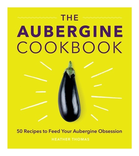 Heather Thomas - The Aubergine Cookbook.