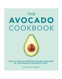 Heather Thomas - The Avocado Cookbook.