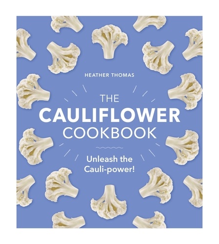 Heather Thomas - The Cauliflower Cookbook - Unleash the Cauli-power!.