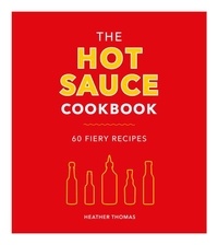 Heather Thomas - The Hot Sauce Cookbook.