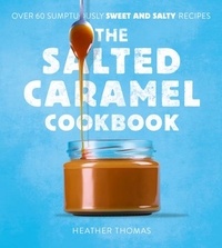 Heather Thomas - The Salted Caramel Cookbook.