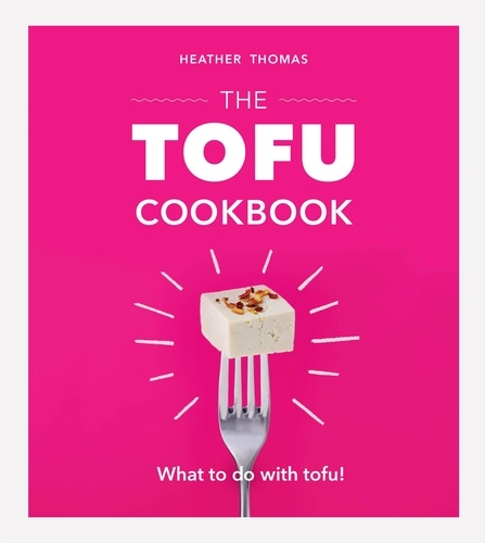 Heather Thomas - The Tofu Cookbook.
