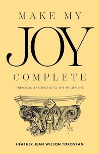 Make My Joy Complete: Themes in the Epistle to the Philippians