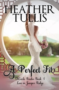  Heather Tullis - A Perfect Fit - The DiCarlo Brides, #1.