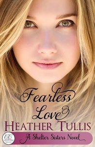 Heather Tullis - Fearless Love - Shelter Sisters, #3.