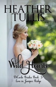  Heather Tullis - Wild Hearts - The DiCarlo Brides, #5.