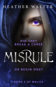 Heather Walter - Misrule - Book Two of the Malice Duology.
