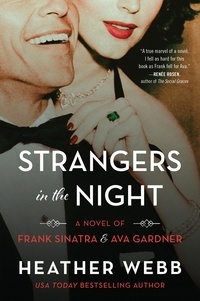 Heather Webb - Strangers in the Night - A Novel of Frank Sinatra and Ava Gardner.