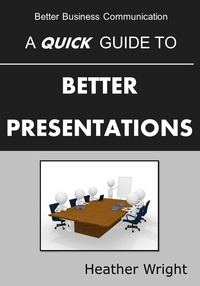  Heather Wright - A Quick Guide to Better Presentations.