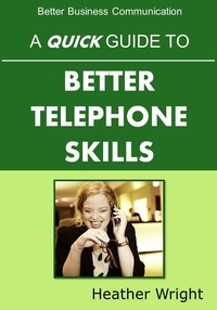  Heather Wright - A Quick Guide to Better Telephone Skills.