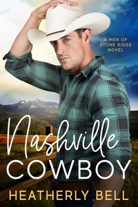  Heatherly Bell - Nashville Cowboy - The Men of Stone Ridge, #2.