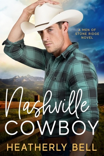  Heatherly Bell - Nashville Cowboy - The Men of Stone Ridge, #2.
