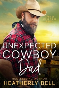  Heatherly Bell - Unexpected Cowboy Dad - The Men of Stone Ridge, #7.