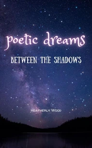 Poetic Dreams: Between the Shadows