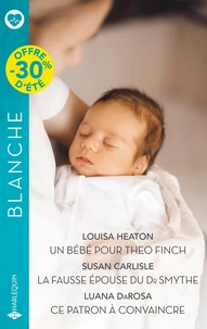 Un bébé pour Theo Finch / La fausse épouse du Dr Smythe / Ce patron à convaincre