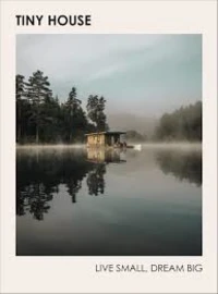 Tiny house live small dream big