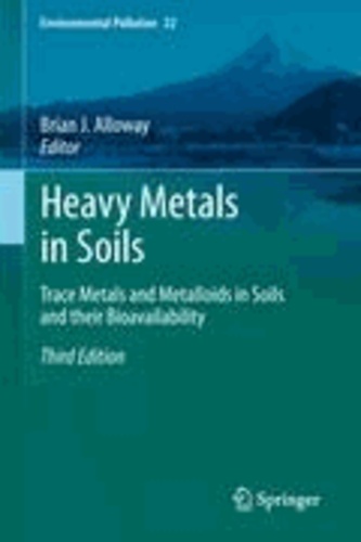 Brian J. Alloway - Heavy Metals in Soils - Trace Metals and Metalloids in Soils and their Bioavailability.