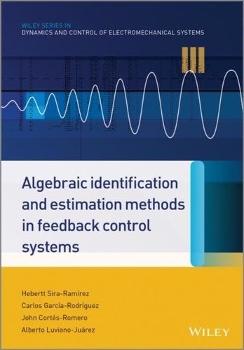 Hebertt Sira-Ramirez et Carlos Garcia-Rodriguez - Algebraic Identification and Estimation Methods in Feedback Control Systems.