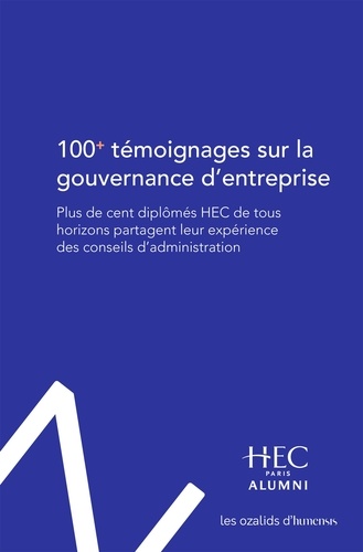 100+ témoignages sur la gouvernance d'entreprise. Plus de cent diplômés HEC de tous horizons partagent leur expérience des conseils d'administration