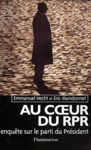 Au Coeur Du Rpr . Enquete Sur Le Parti Du President