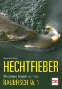 Hechtfieber - Modernes Angeln auf den Raubfisch Nr. 1.