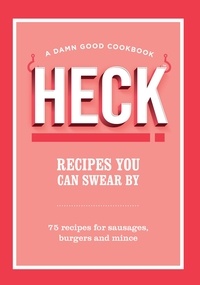  Heck! - HECK! Recipes You Can Swear By - 75 recipes for sausages, burgers and mince.