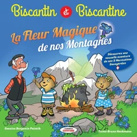 Biscantin et Biscantine et la fleur magique de nos montagnes