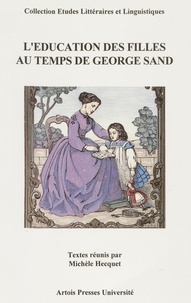  HECQUET M - L'éducation des filles au temps de George Sand - [actes du colloque international, La Châtre, 8-11 juin 1995].