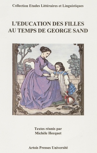 L'éducation des filles au temps de George Sand. [actes du colloque international, La Châtre, 8-11 juin 1995]