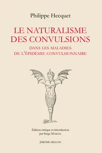 Le naturalisme des convulsions dans les maladies de l'épidémie convulsionnaire et autres textes