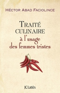 Hector Abad Faciolince - Traité culinaire à l'usage des femmes tristes.