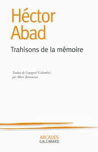 Héctor Abad - Trahisons de la mémoire.