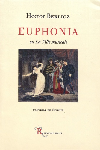 Hector Berlioz - Euphonia ou La ville musicale - Nouvelle de l'avenir.
