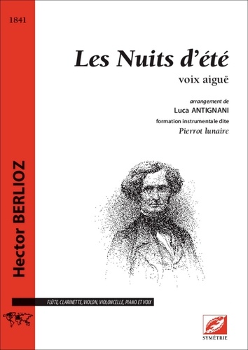 Hector Berlioz et Luca Antignani - Les Nuits d’été (voix aiguë - matériel) - partition pour flûte, clarinette, violon, violoncelle, piano et voix aiguë.