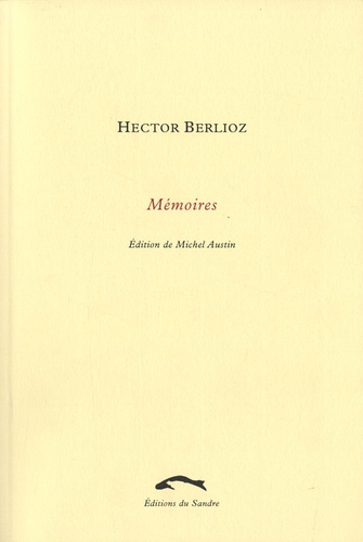 Hector Berlioz - Mémoires de Hector Berlioz - Comprenant ses voyages en Italie, en Allemagne, en Russie et en Angleterre 1803-1865.