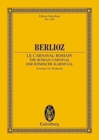 Hector Berlioz - Eulenburg Miniature Scores  : The Roman Carnival - Overture. op. 9. orchestra. Partition d'étude..