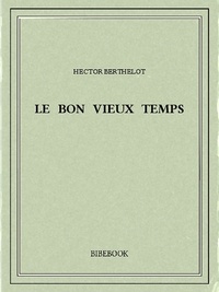 Hector Berthelot - Le bon vieux temps.