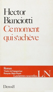 Hector Bianciotti - Ce moment qui s'achève.